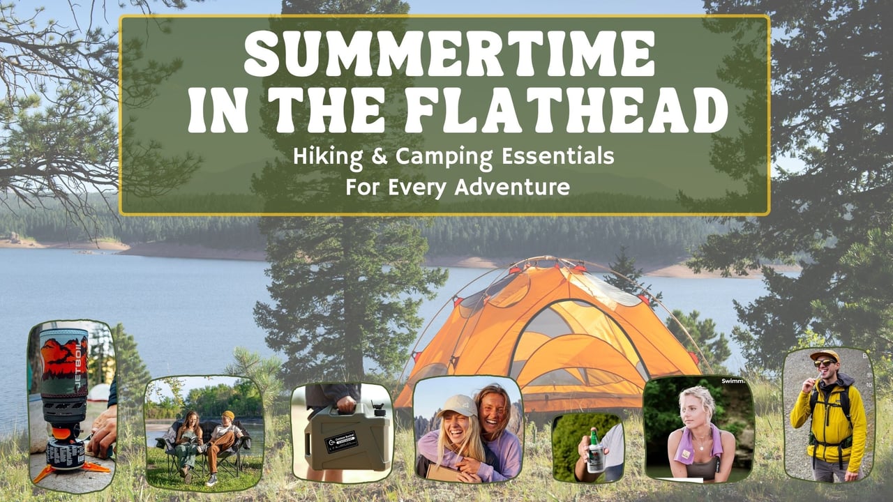 Summertime In The Flathead: Hiking & Camping Essentials  For Every Adventure