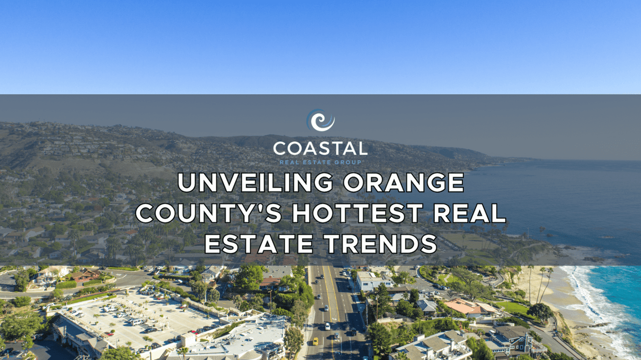 Unveiling Orange County's Hottest Real Estate Trends