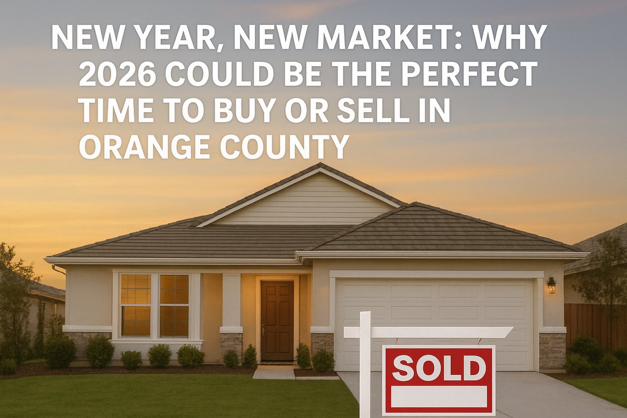 New Year, New Market: Why 2026 Could Be the Perfect Time to Buy or Sell in Orange County