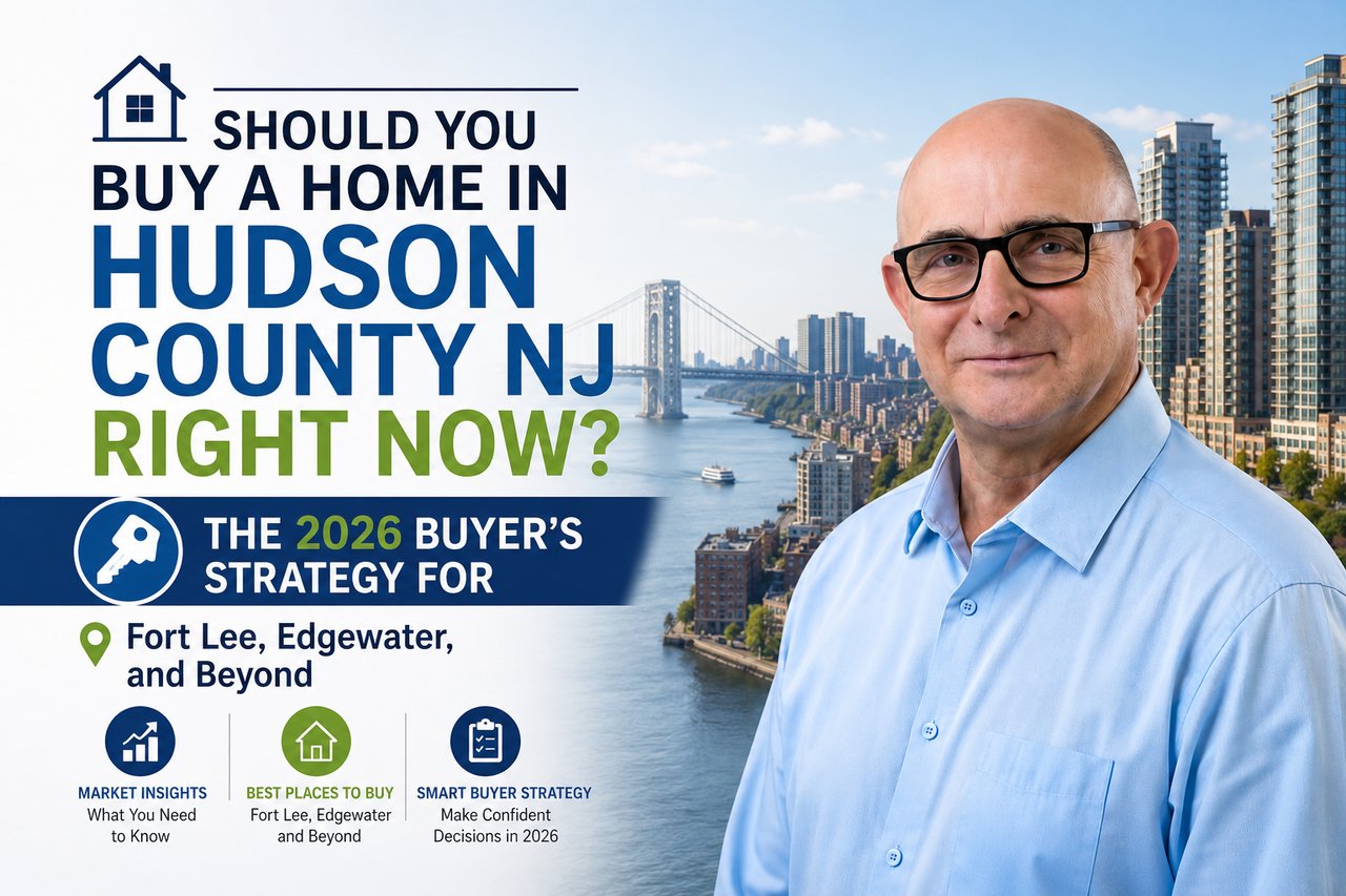 Should You Buy a Home in Hudson County NJ Right Now? The 2026 Buyer's Strategy for Fort Lee, Edgewater, and Beyond