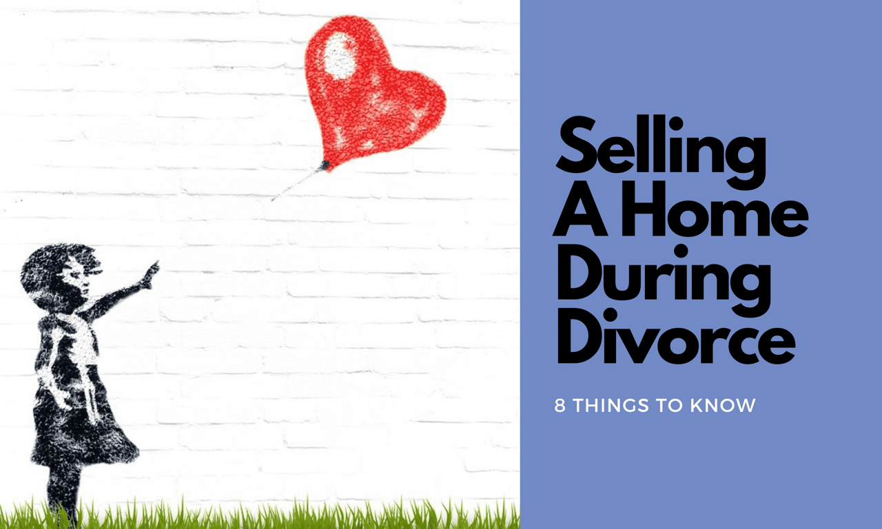 8 Things To Keep In Mind While Selling Your Home In A Divorce