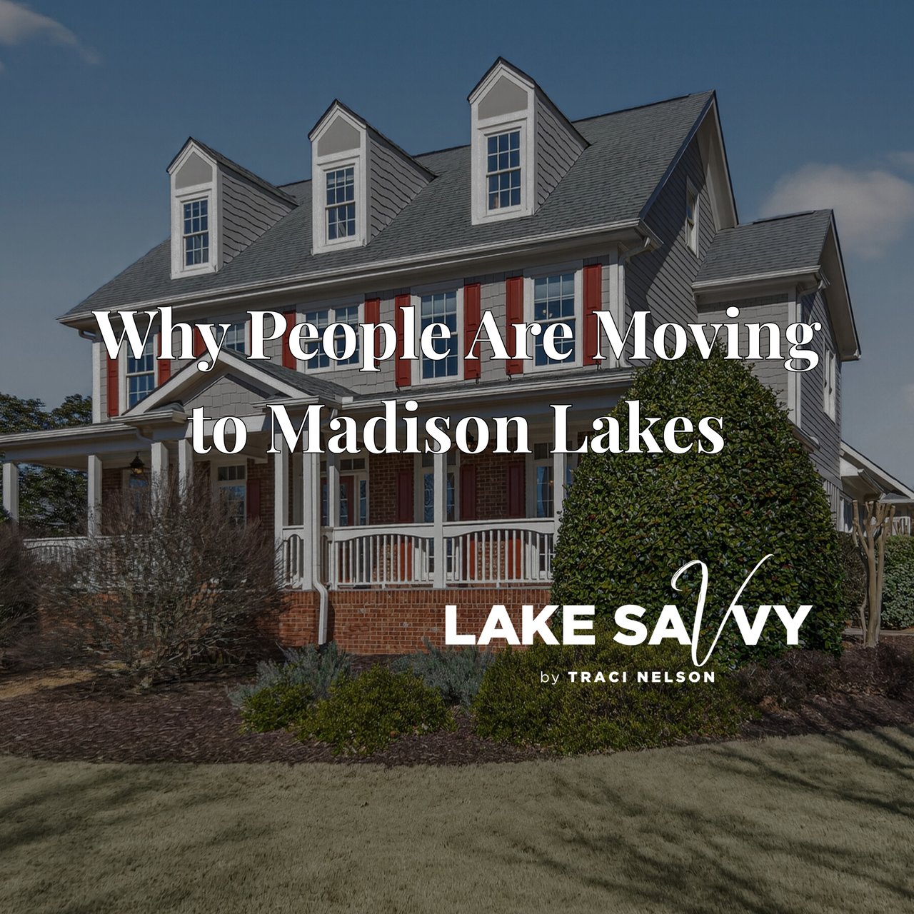 Why People Are Moving to Madison Lakes