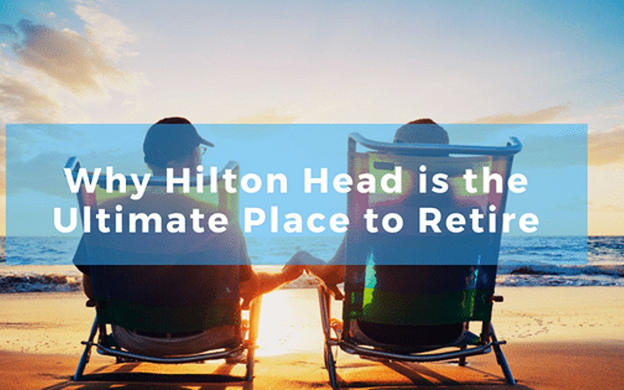 Why Hilton Head Is The Ultimate Place To Retire