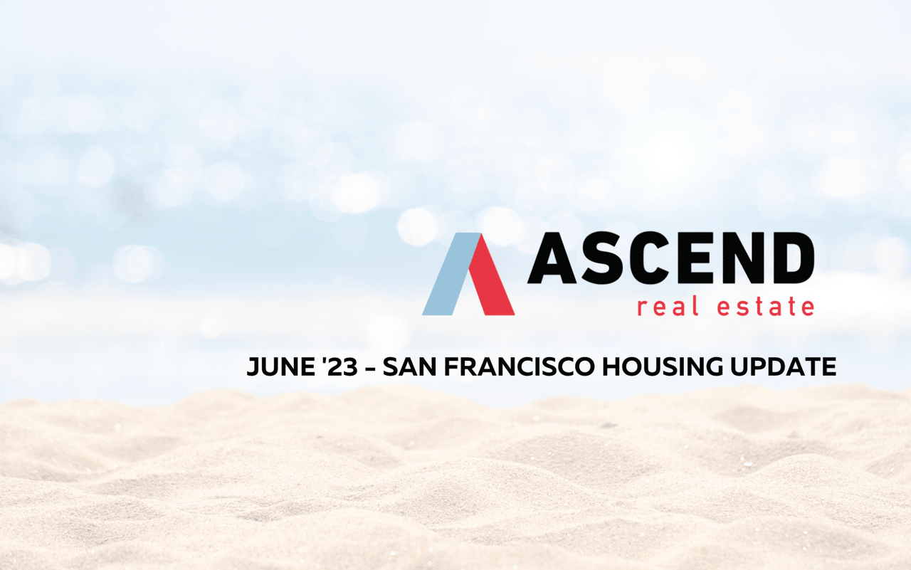 San Francisco June '23 Real Estate Update Ascend RE