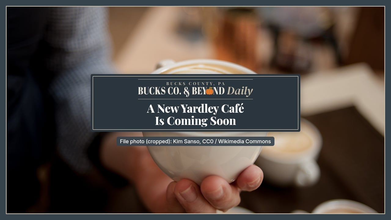 Bucks Co. & Beyond Daily: New Yardley cafe news. File photo of a hand holding a cappuccino with leaf latte art.