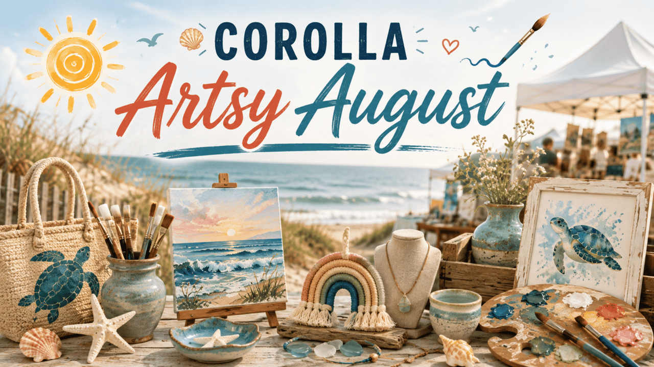 Corolla Artsy August: A Weekly Celebration of Local Art & Coastal Creativity