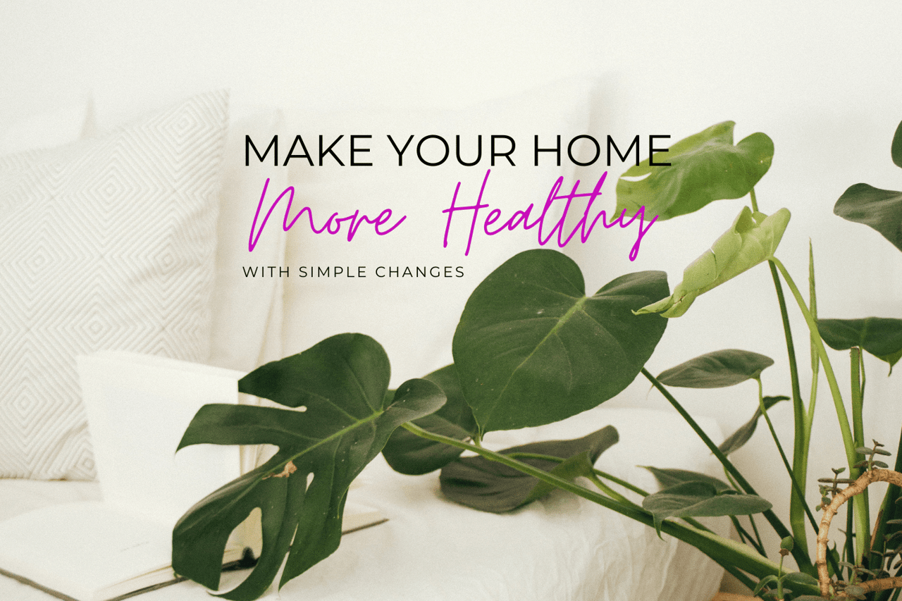 Make Your Home More Healthy With Simple Changes