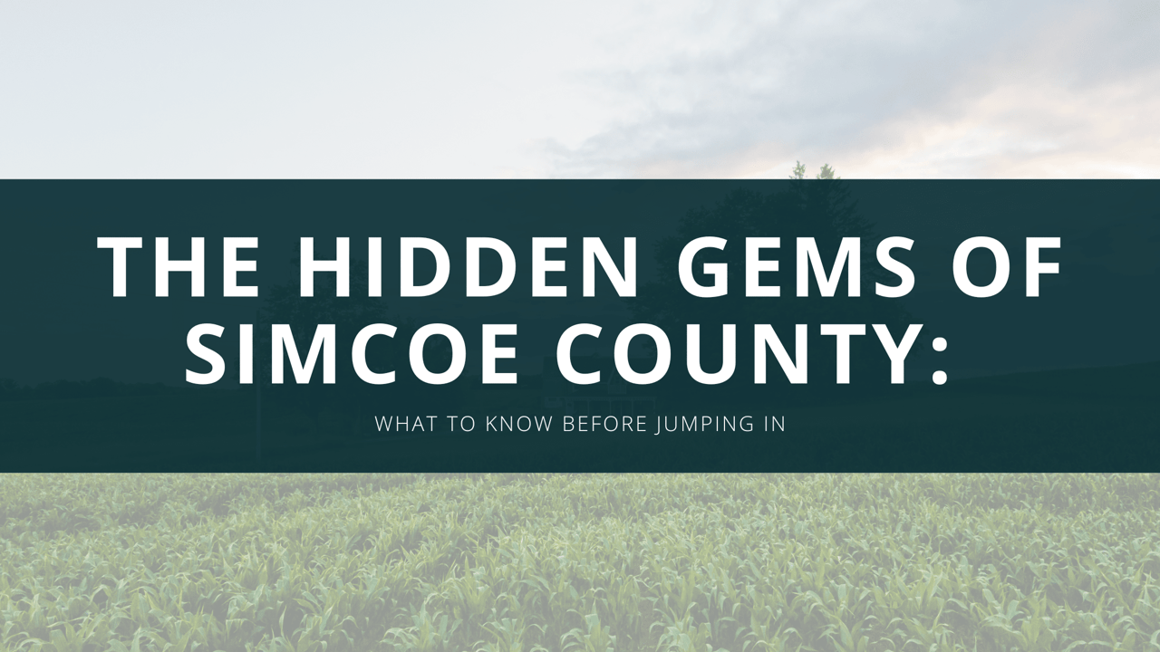 The Hidden Gems of Simcoe County: Lesser-Known Areas to Consider