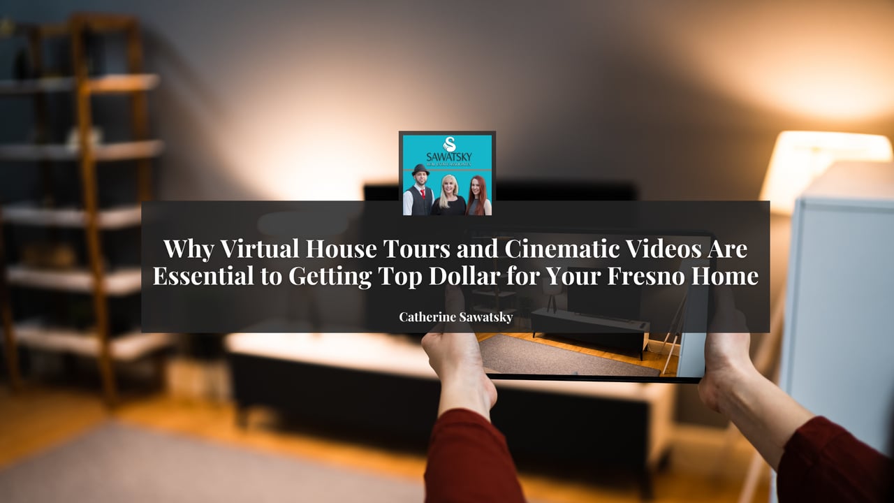Article graphic: virtual house tours and cinematic videos help Fresno sellers get top dollar; by Catherine Sawatsky.