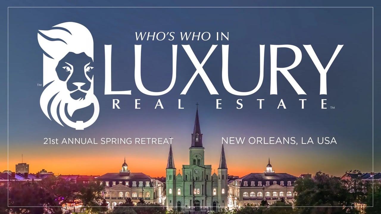 Who’s Who in Luxury Real Estate Hosts the 21st Annual LRE® Spring Retreat in New Orleans, Louisiana USA