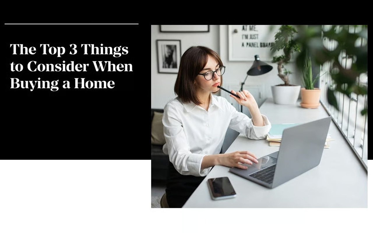 The Top 3 Things to Consider When Buying a Home
