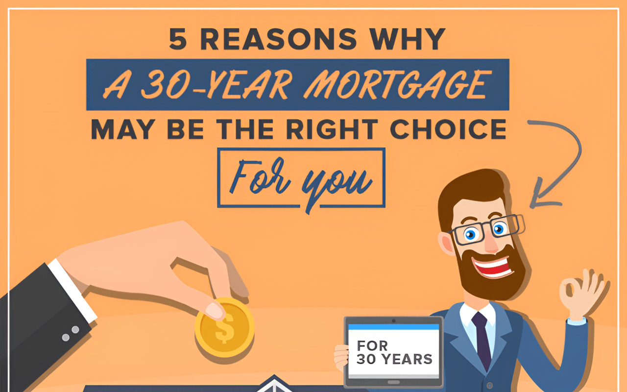 5 Reasons Why A 30-Year Mortgage May Be The Right Choice For You
