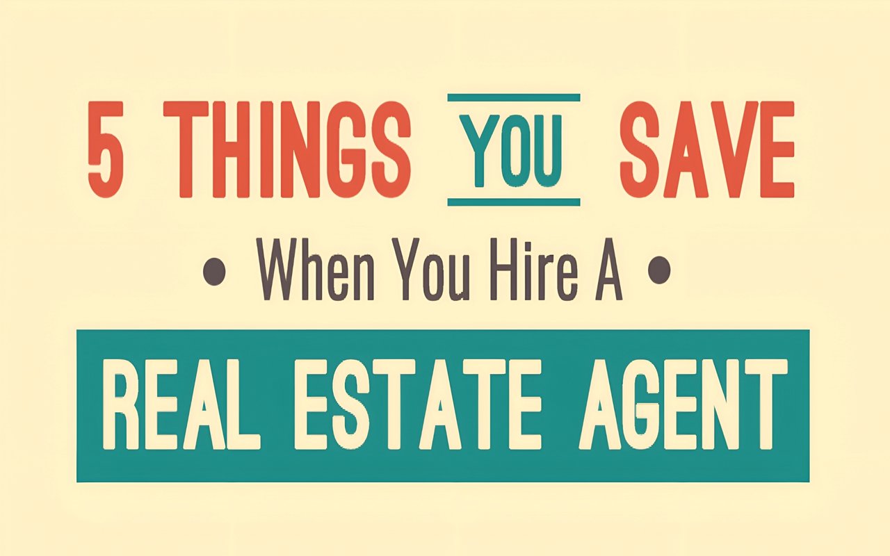 5 Things You Save When You Hire A Real Estate Agent To Sell Your Home