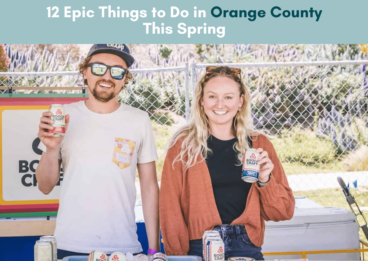 12 Epic Things to Do in Orange County This Spring