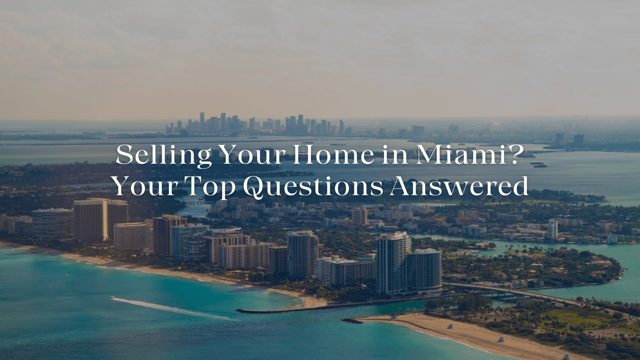 Selling Your Home in Miami? Your Top Questions Answered