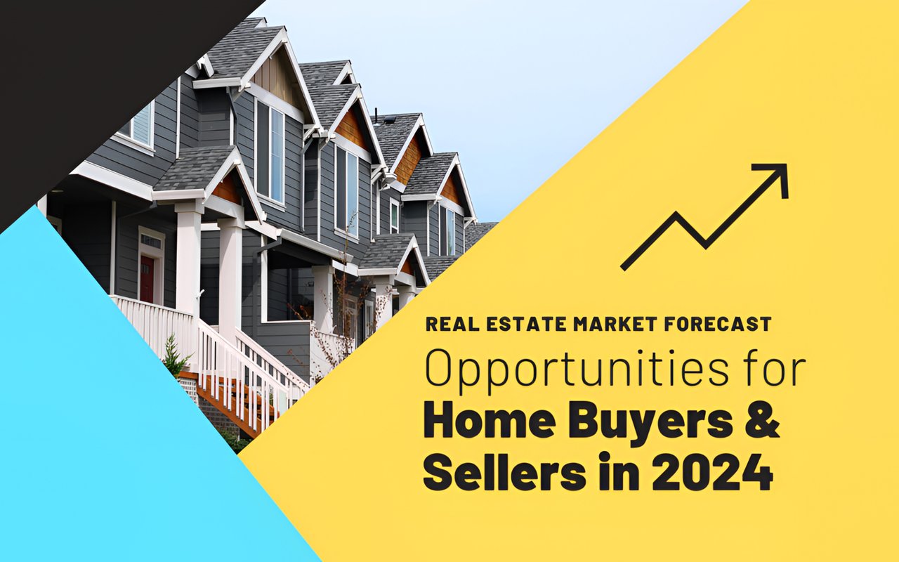 Real Estate Market Forecast: Opportunities for Home Buyers and Sellers in 2024