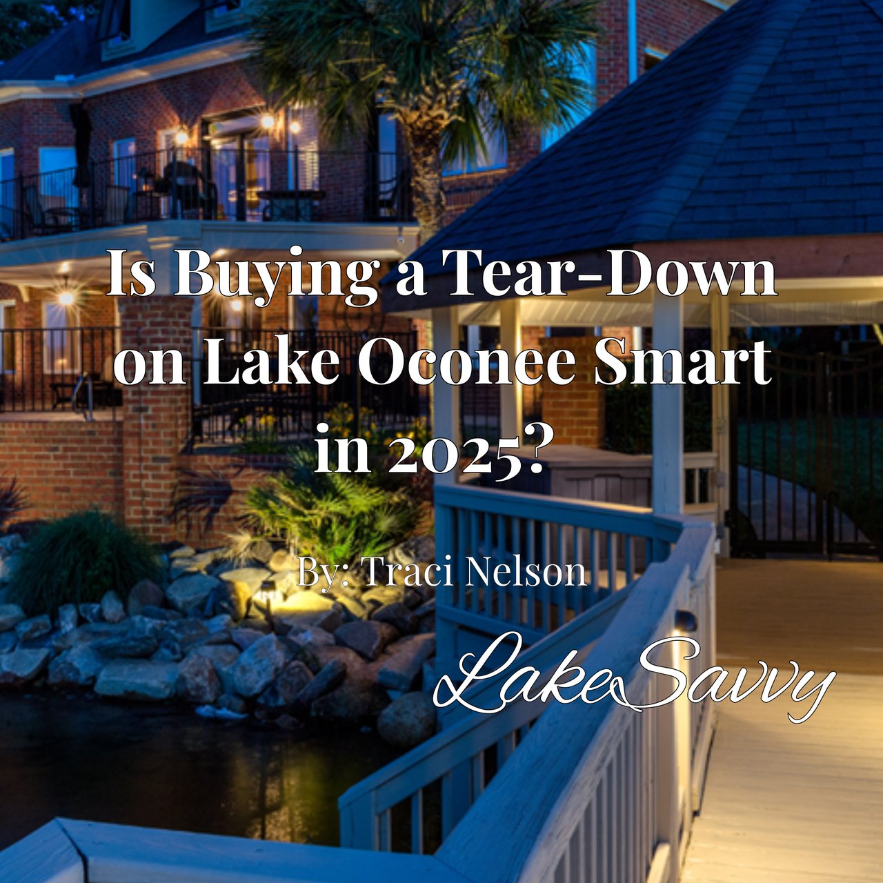 Is Buying a Tear-Down on Lake Oconee Smart in 2025? Rebuild vs. Remodel with Lake Savvy