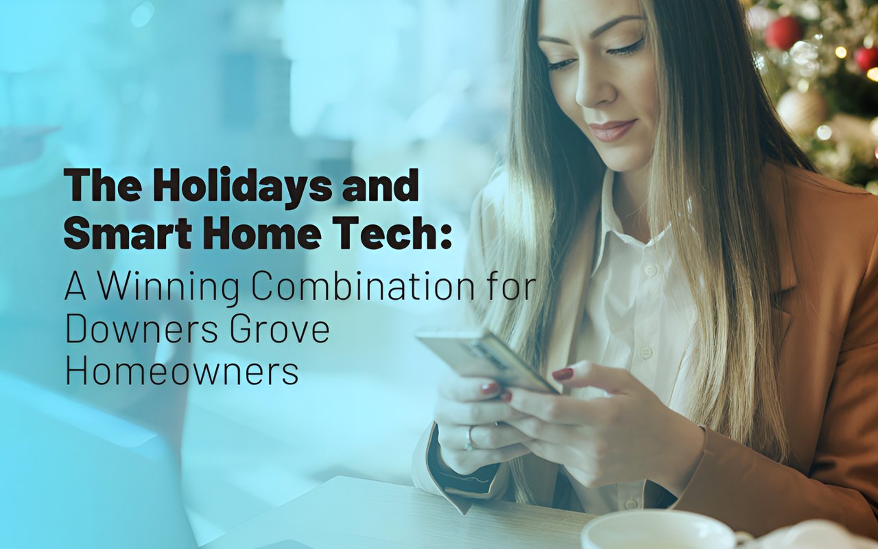The Holidays and Smart Home Tech: A Winning Combination for Downers Grove Homeowners