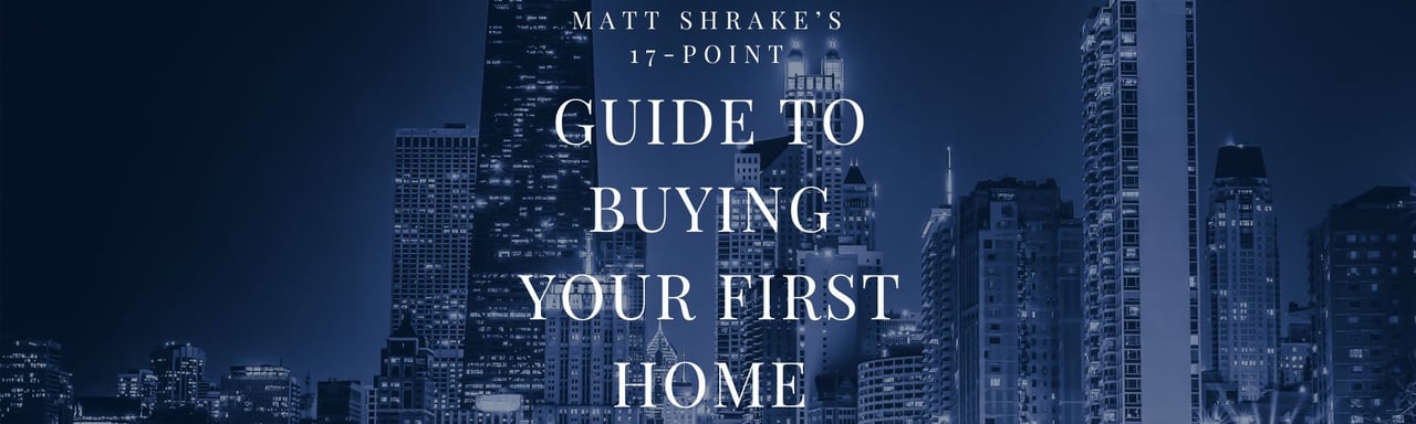 Matt Shrake’s 17-Point Guide to Buying Your First Home