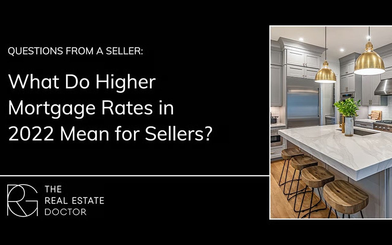 Questions from a Seller: What Do Higher Mortgage Rates in 2022 Mean for Sellers?