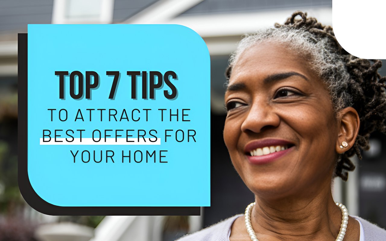 Top 7 Tips To Attract the Best Offers for Your Home