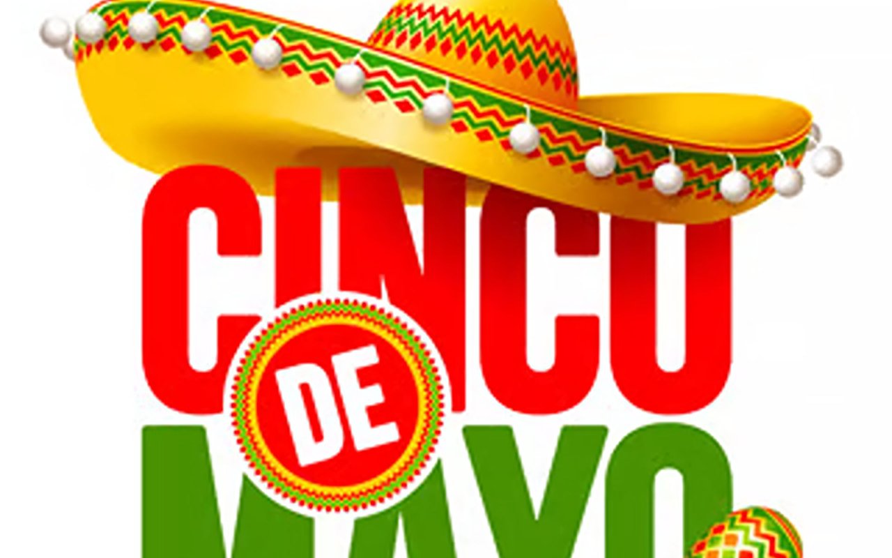 Celebrate Cinco De Mayo Saturday, May 5, 2018