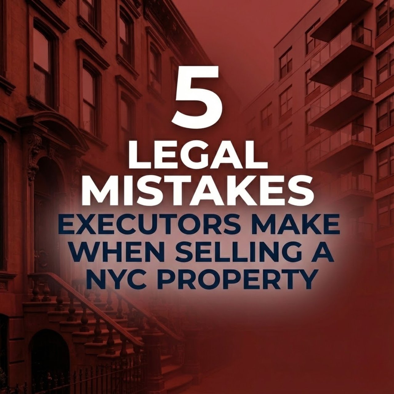 Five Common Legal Mistakes Executors Make When Selling a NYC Property