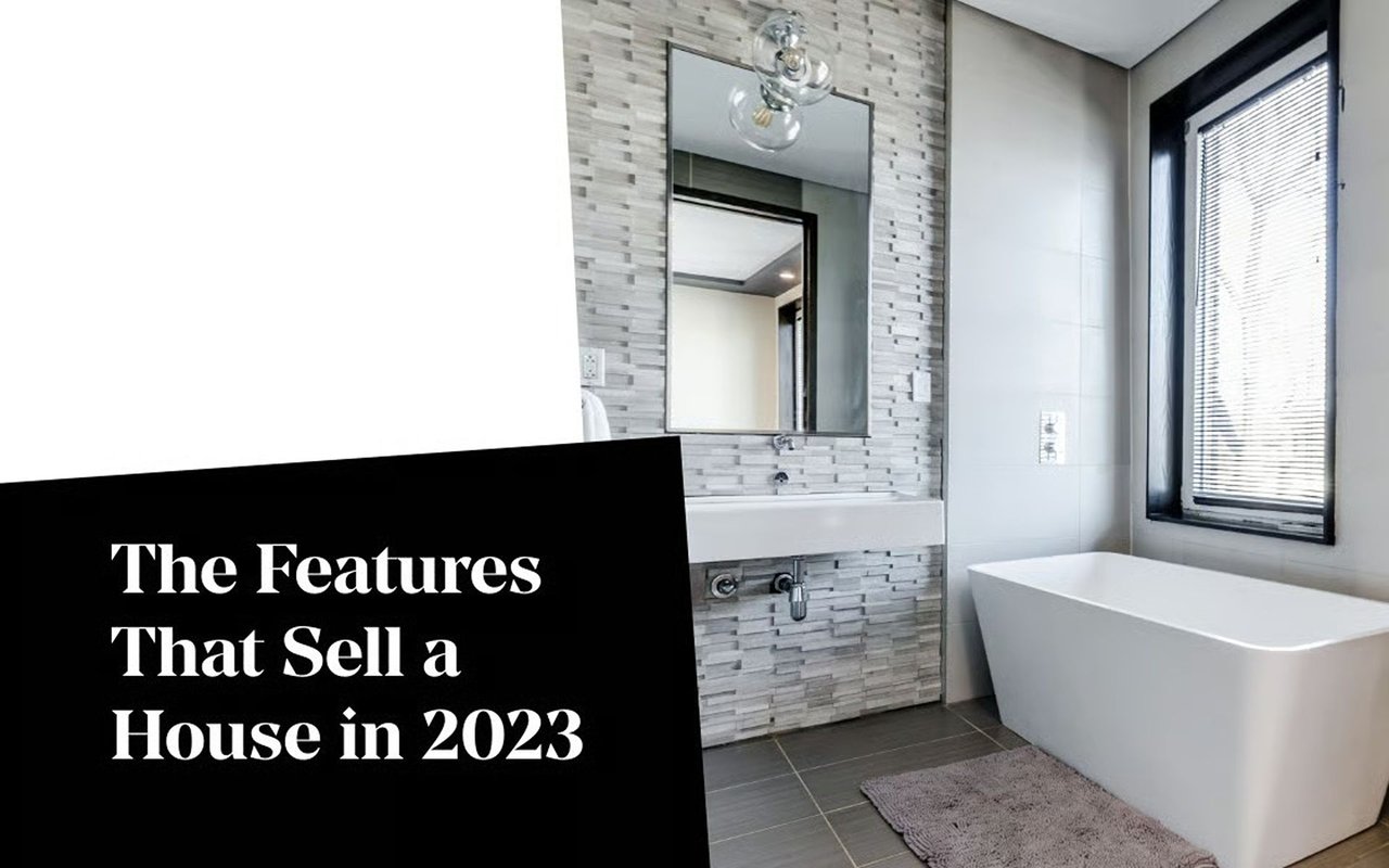 The Features That Sell a House in 2023