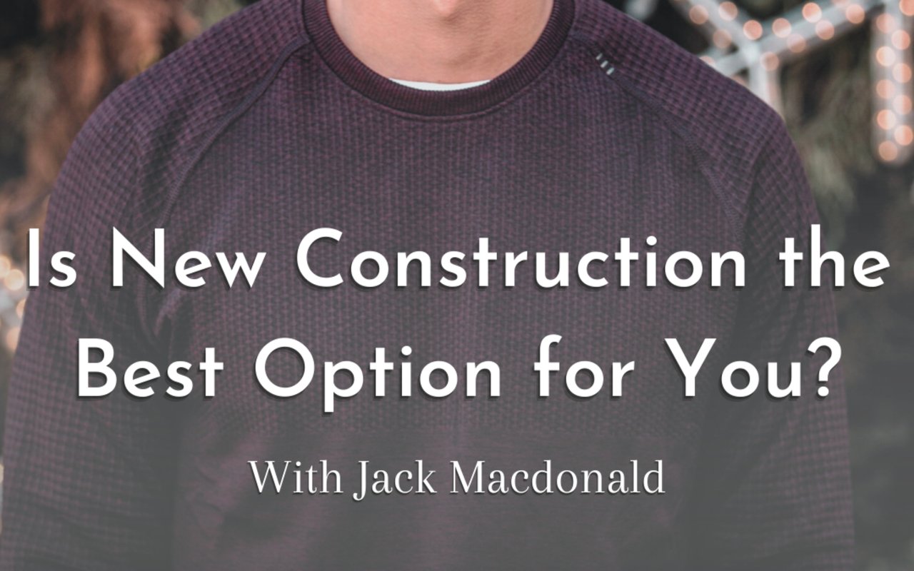 Is New Construction the Best Option for You?
