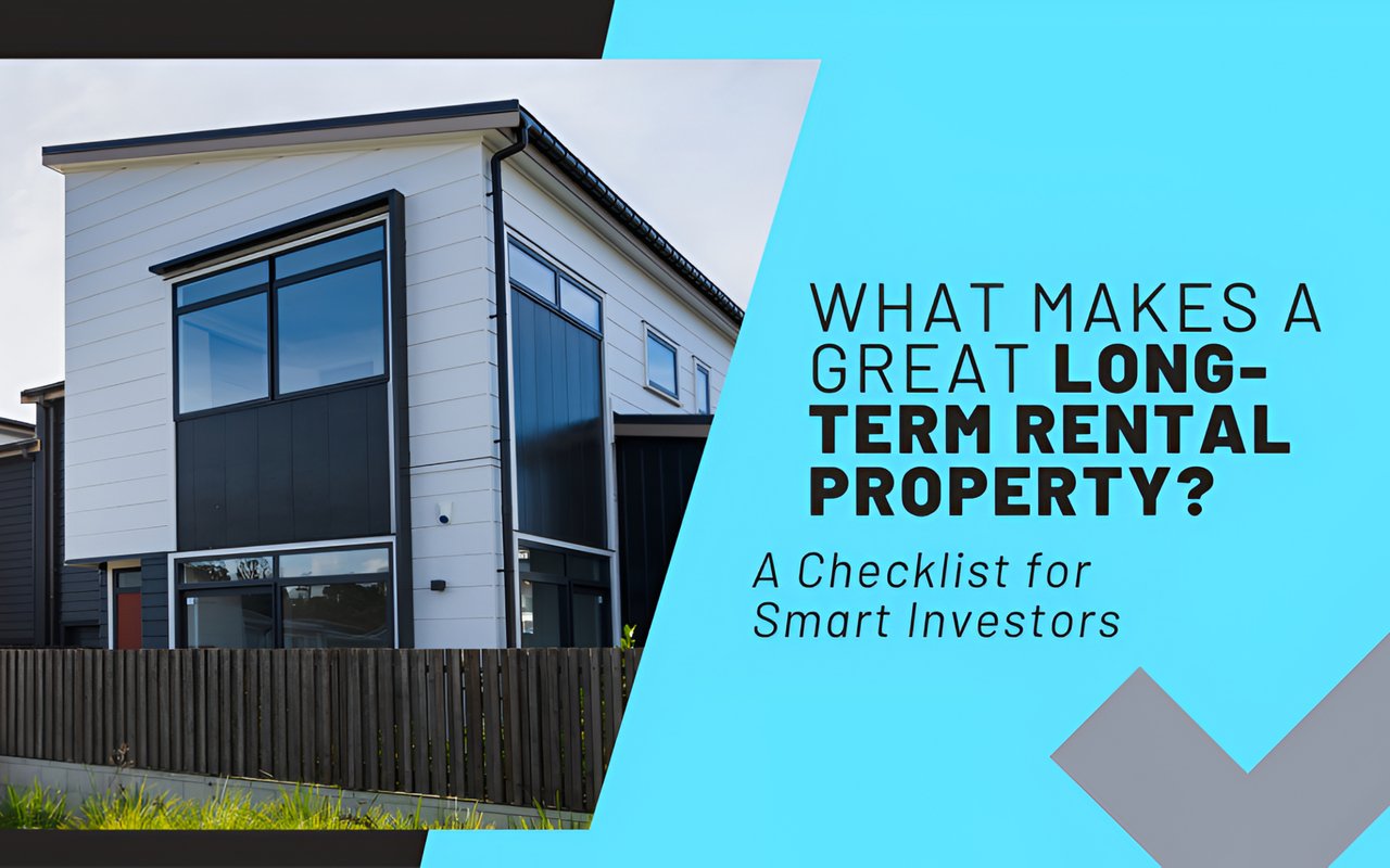 What Makes a Great Long-Term Rental Property? A Checklist for Smart Investors