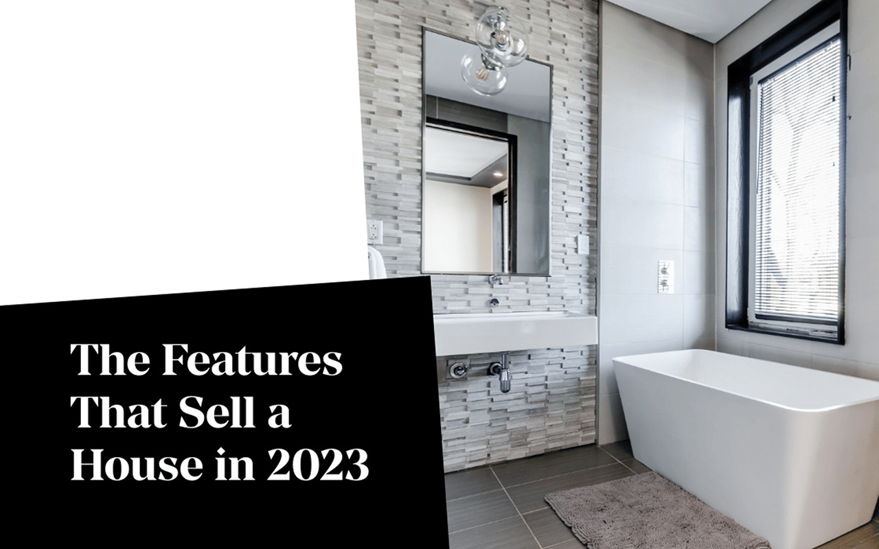 The Features That Sell a House in 2023