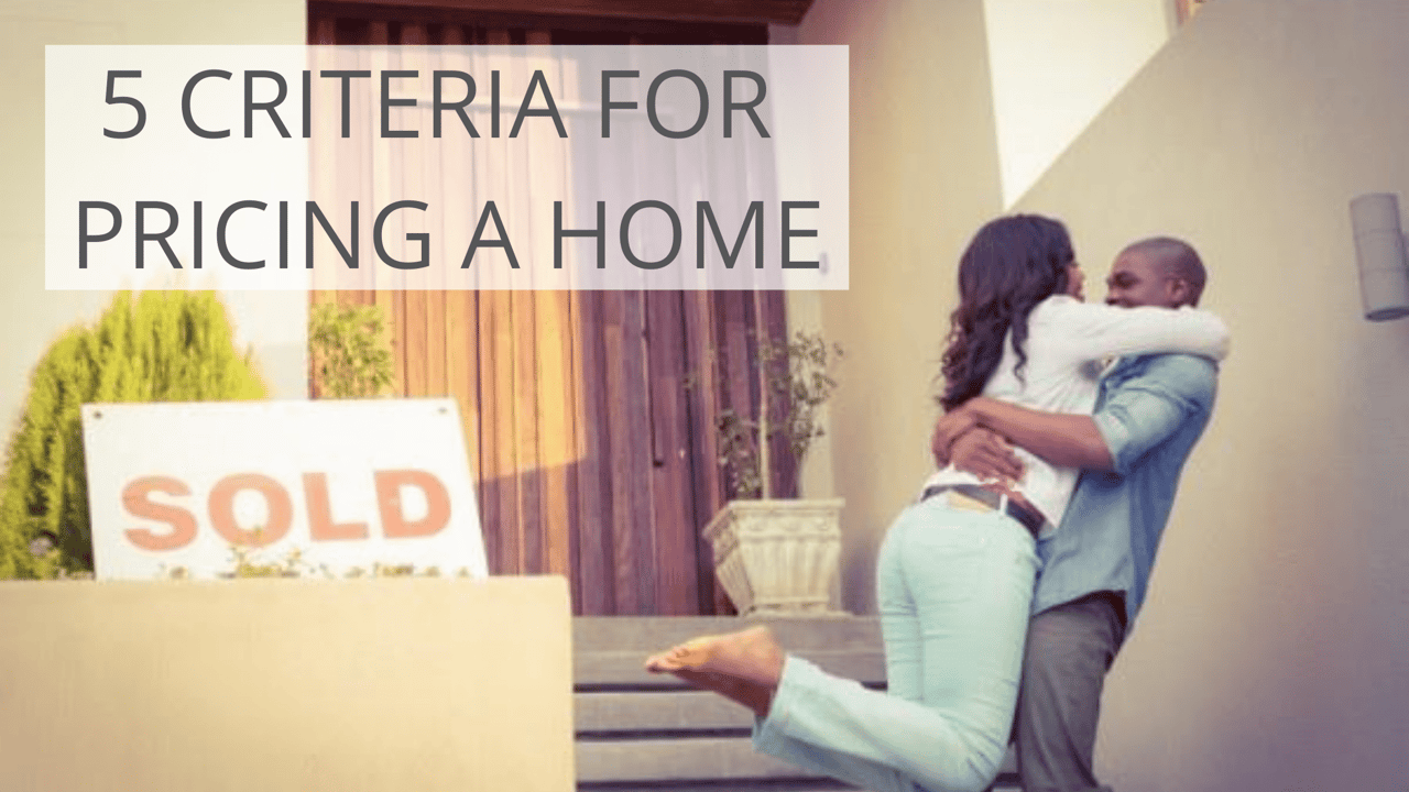 5 Criteria For Pricing A Home