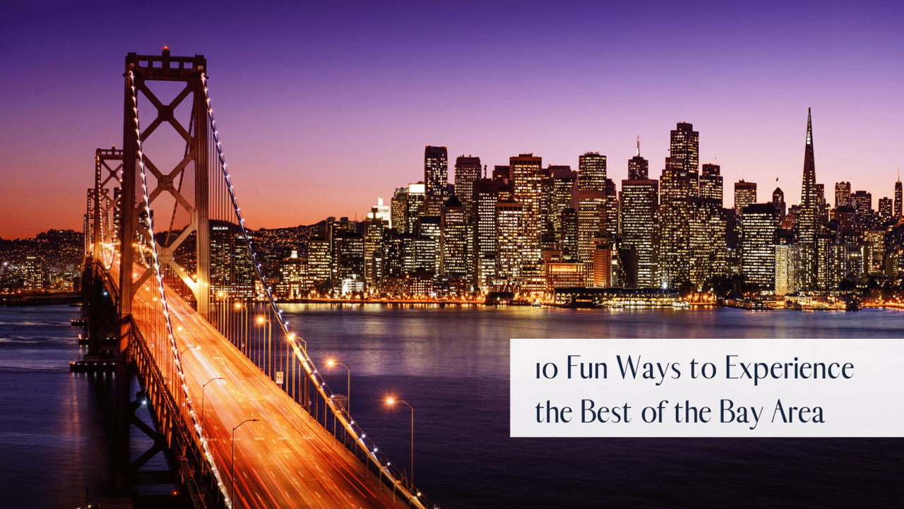 Love Where You Live: 10 Amazing Ways to Experience the Best of the Bay 