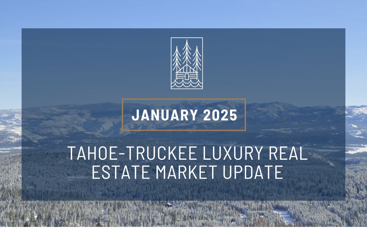 January 2025 Market Report: Truckee – North Lake Tahoe Real Estate