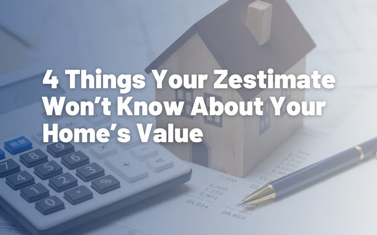4 Things Your Zestimate Won’t Know About Your Home’s Value
