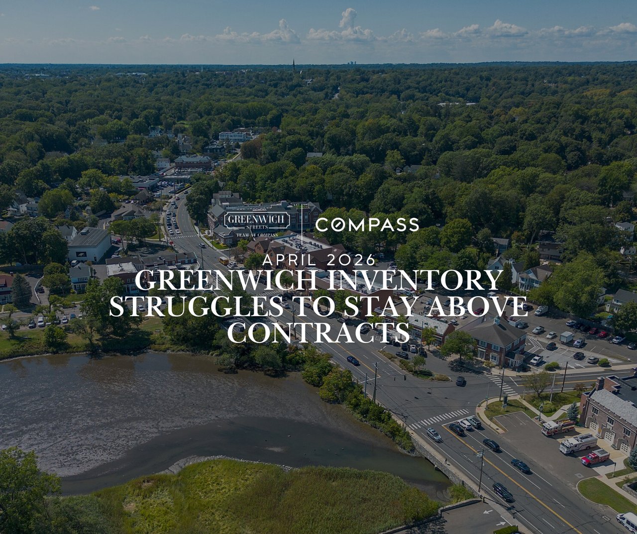Aerial view of Greenwich CT town center and waterway - Greenwich Streets April 2026 real estate market report on inventory falling below contracts.
