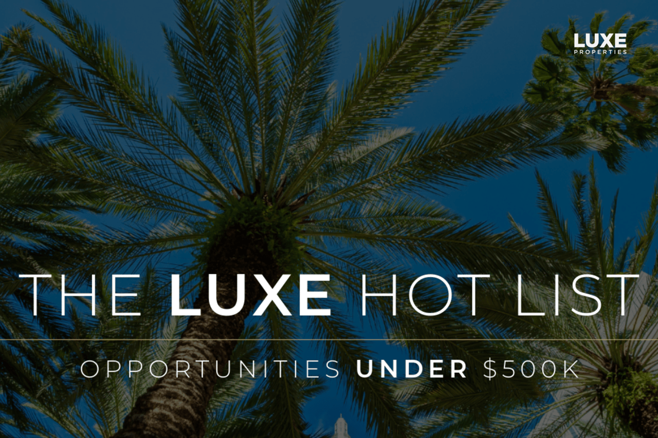 The LUXE Hot List: Opportunities Under $500,000