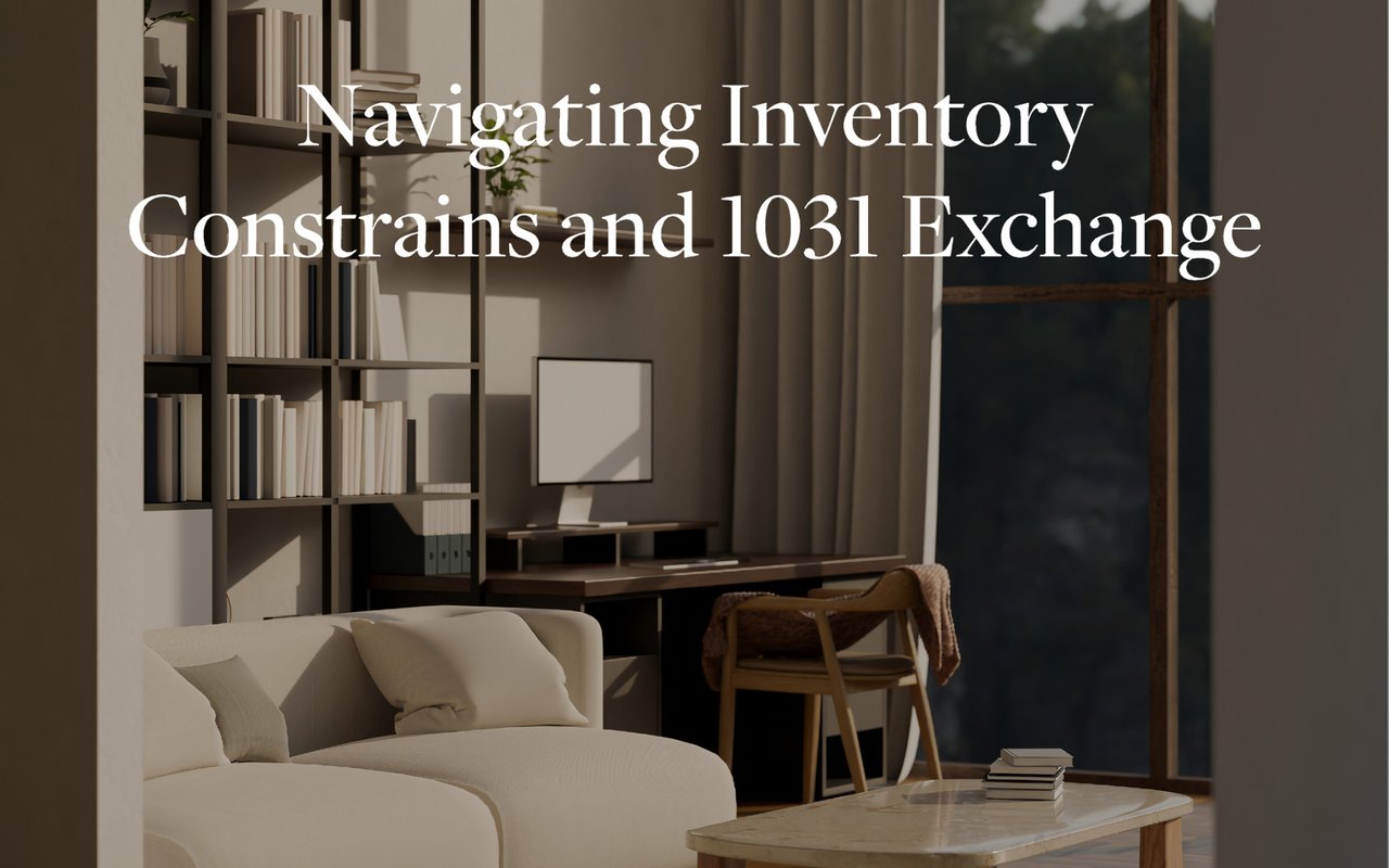 Case Study: Navigating Inventory Constraints and 1031 Exchange