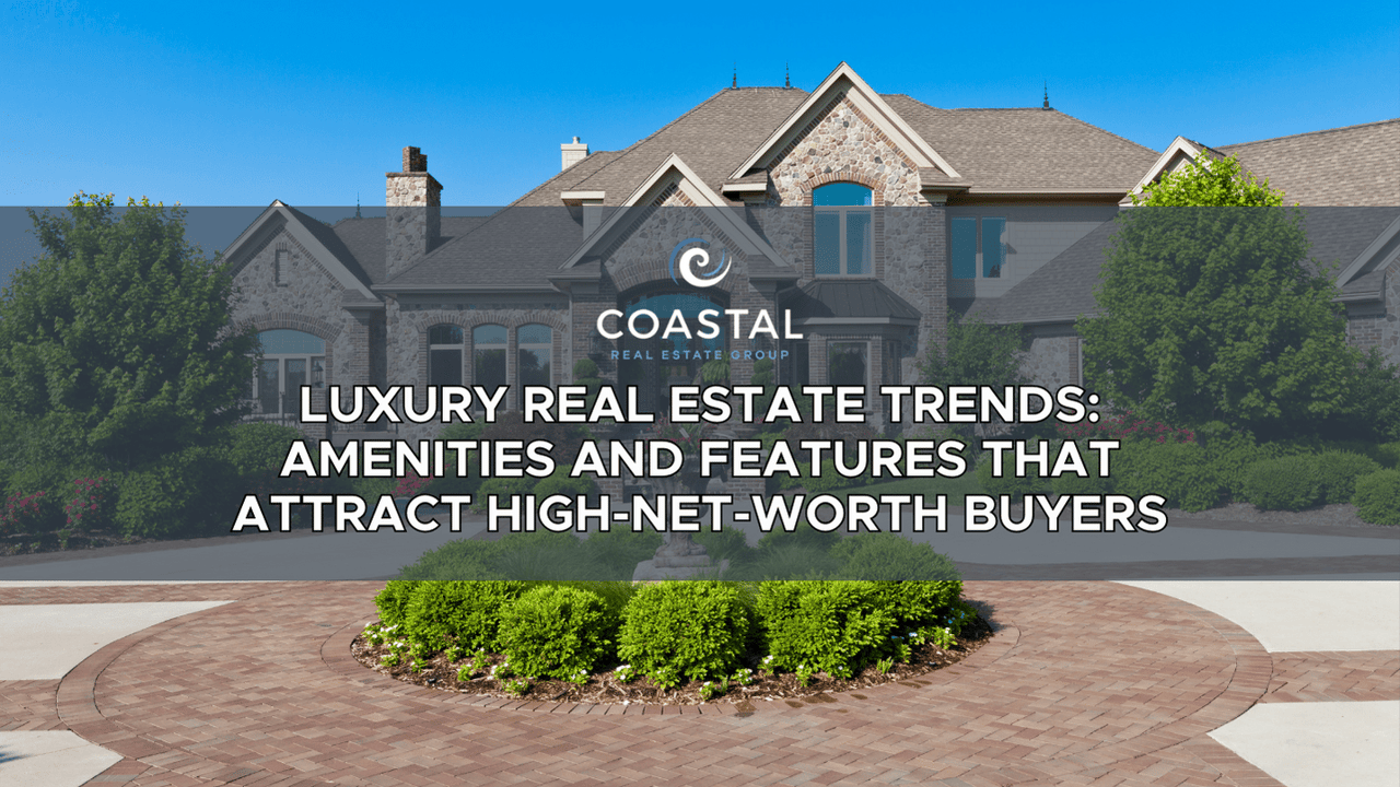 Luxury Real Estate Trends: Amenities and Features That Attract High-Net-Worth Buyers