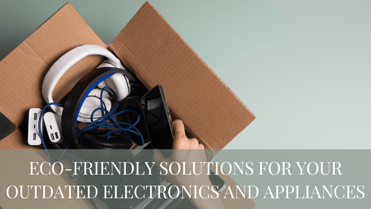 Eco-Friendly Solutions for Your Outdated Electronics and Appliances