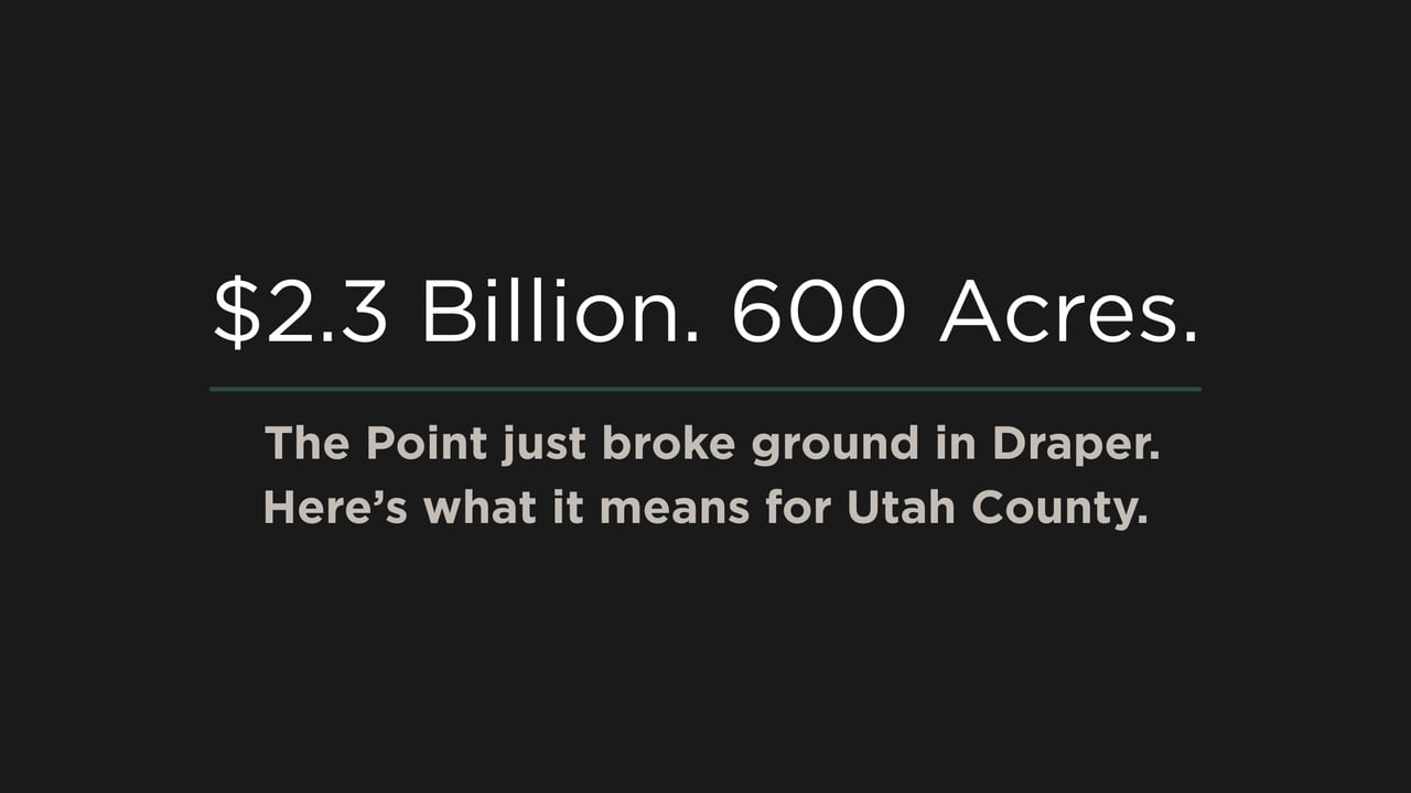 Branded graphic reading "$2.3 Billion. 600 Acres. The Point just broke ground in Draper. Here's what it means for Utah County.
