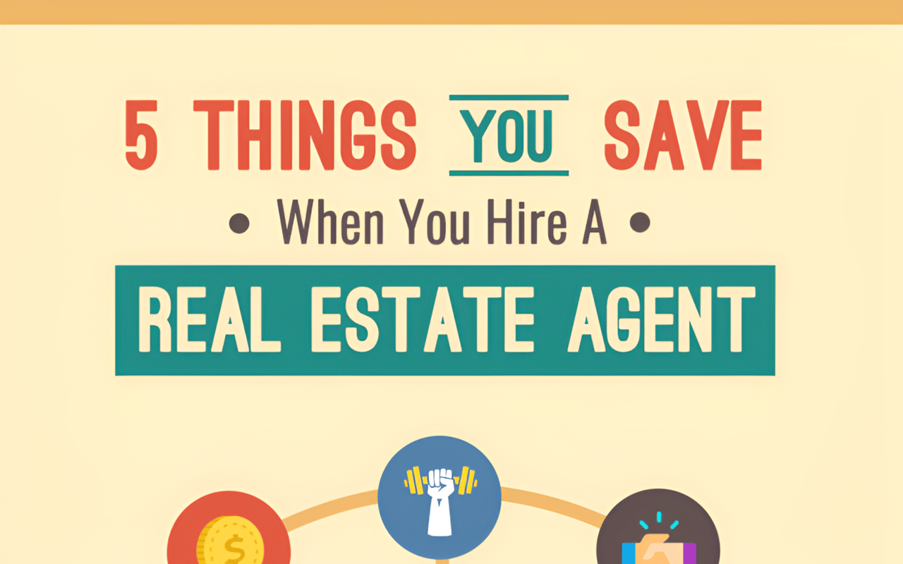 5 Things You Save When You Hire A Real Estate Agent To Sell Your Home