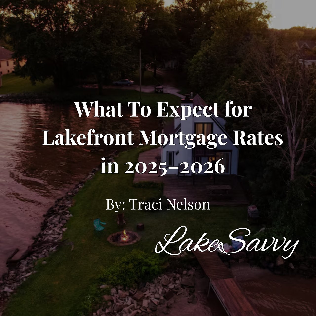 What To Expect for Lakefront Mortgage Rates in 2025–2026