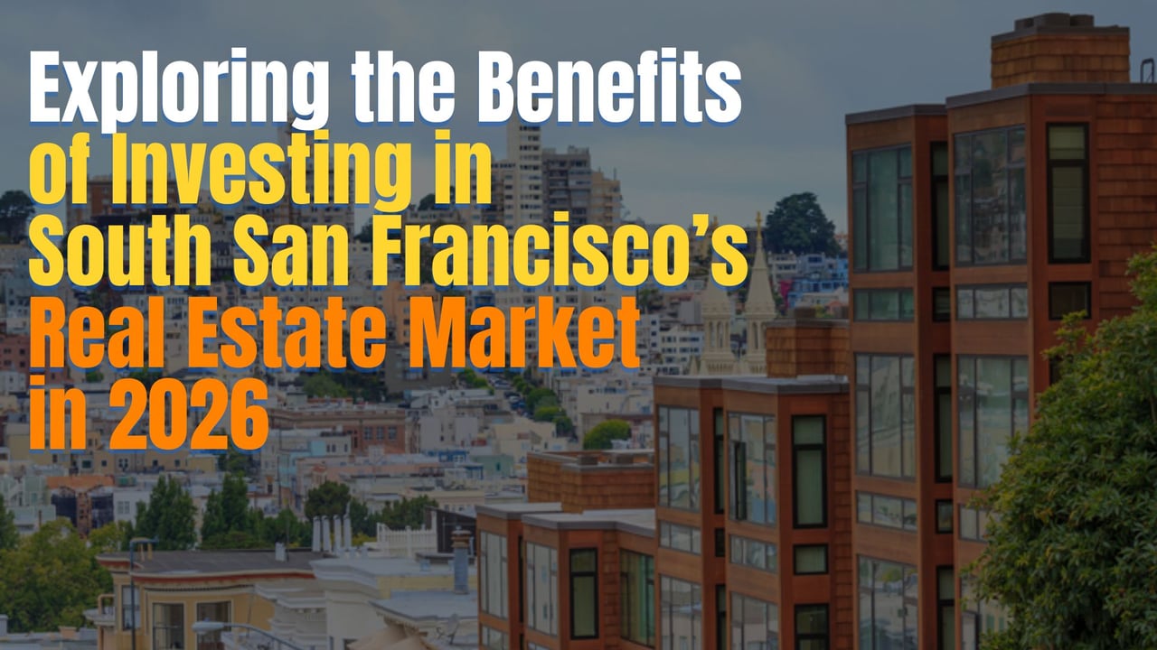 Exploring the Benefits of Investing in South San Francisco’s Real Estate Market in 2026
