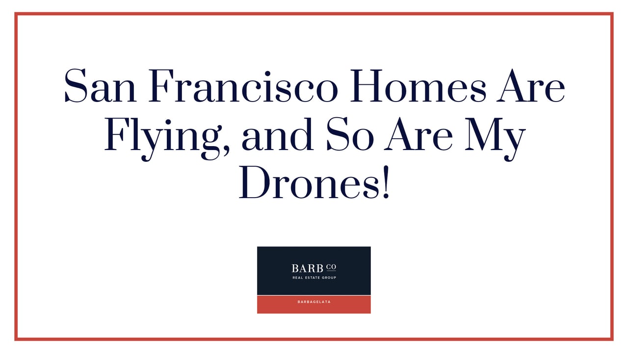San Francisco Homes Are Flying, and So Are My Drones!