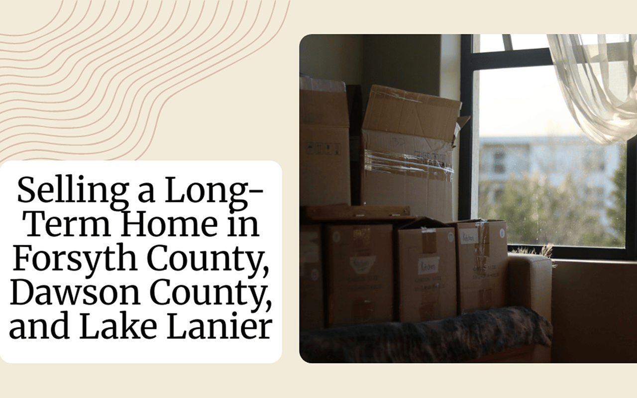 Selling a Long-Term Home in Forsyth County, Dawson County, and Lake Lanier