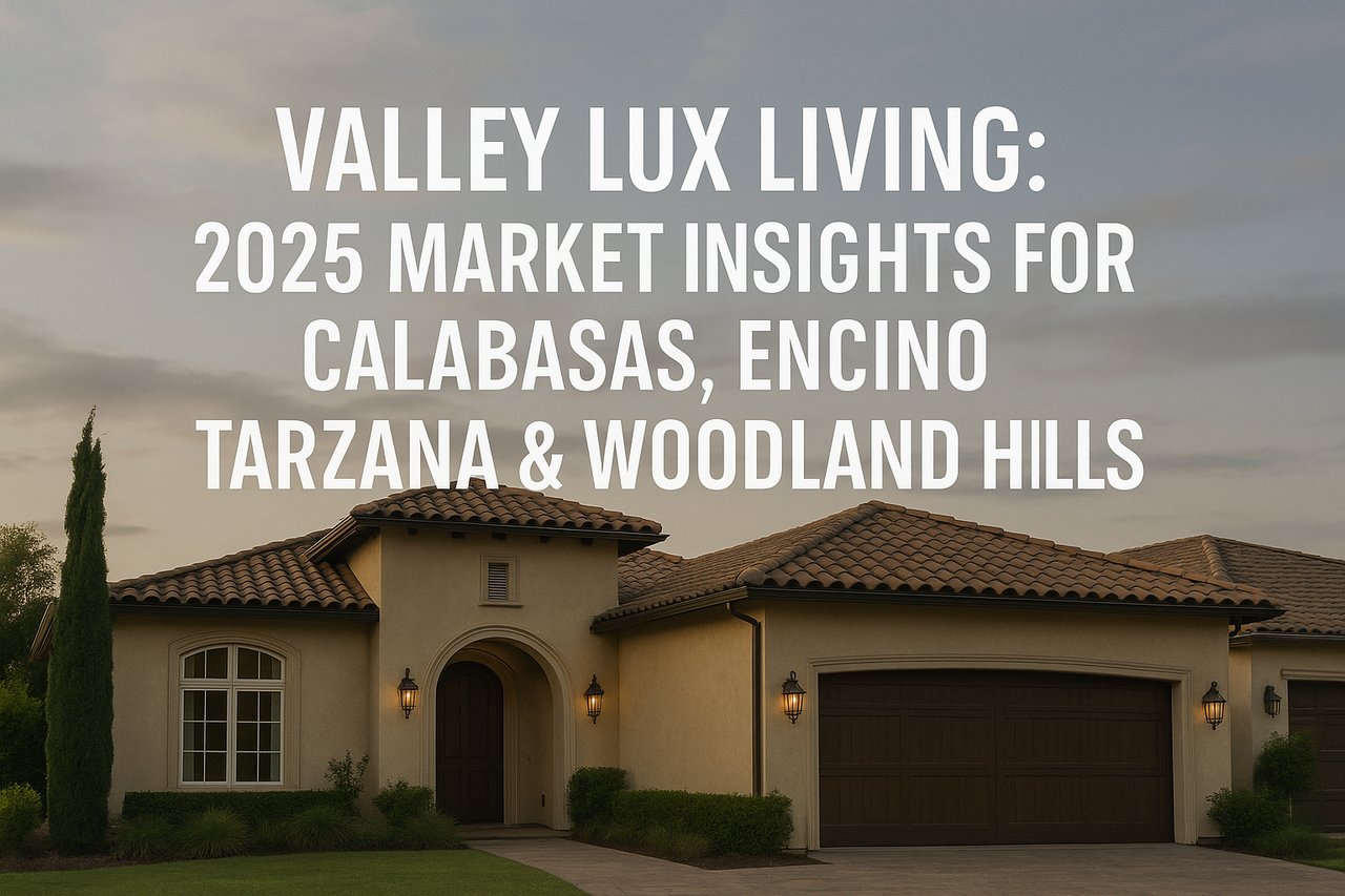 Valley Lux Living: 2025 Market Insights for Calabasas, Encino, Tarzana & Woodland Hills cover