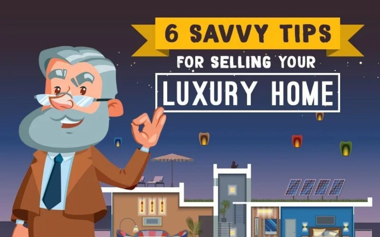 6 Savvy Tips For Selling your Luxury Home