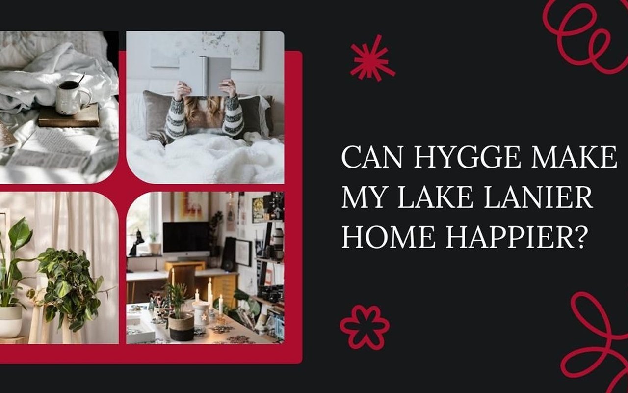 Can hygge make my Lake Lanier home happier?