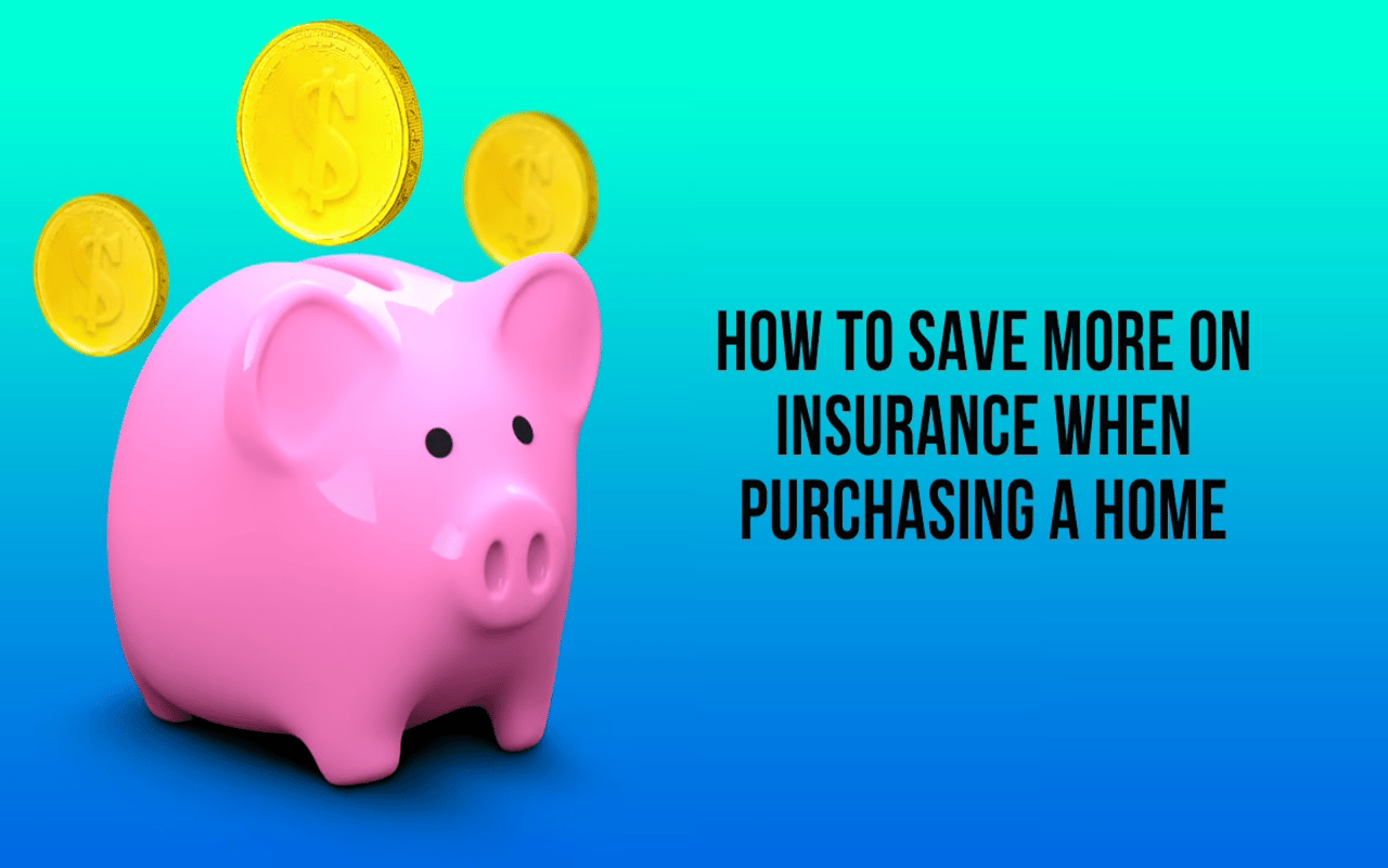 How To Save More On Insurance When Purchasing A Home